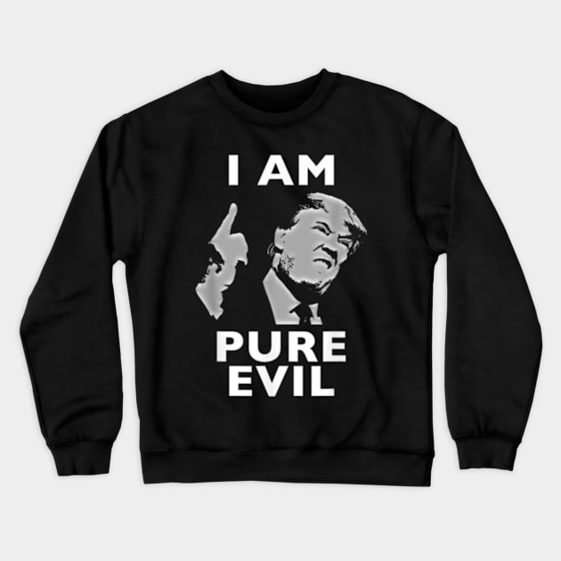 i am pure evil trump Crewneck Sweatshirt by AJIHAKEHA